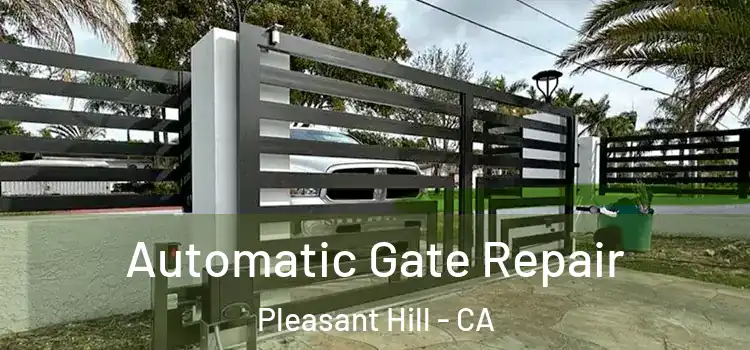 Automatic Gate Repair Pleasant Hill - CA