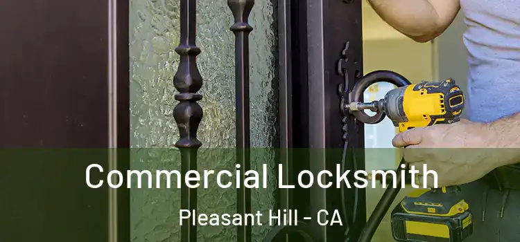 Commercial Locksmith Pleasant Hill - CA