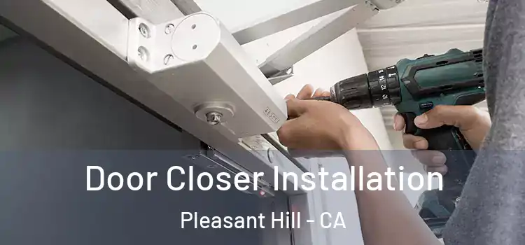  Door Closer Installation Pleasant Hill - CA