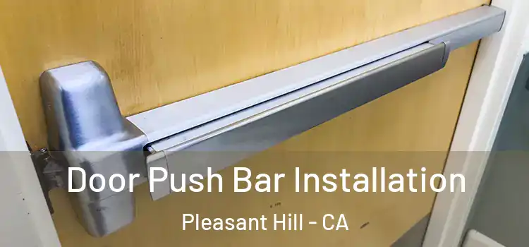 Door Push Bar Installation Pleasant Hill - CA