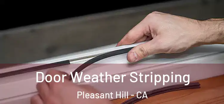 Door Weather Stripping Pleasant Hill - CA