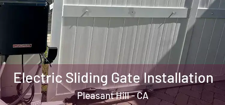 Electric Sliding Gate Installation Pleasant Hill - CA