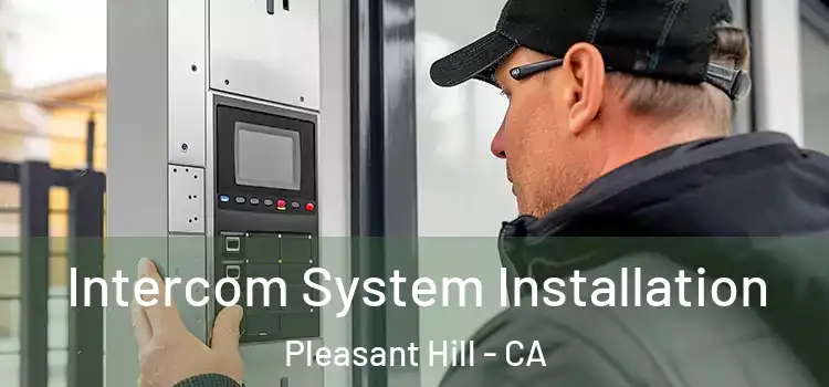 Intercom System Installation Pleasant Hill - CA