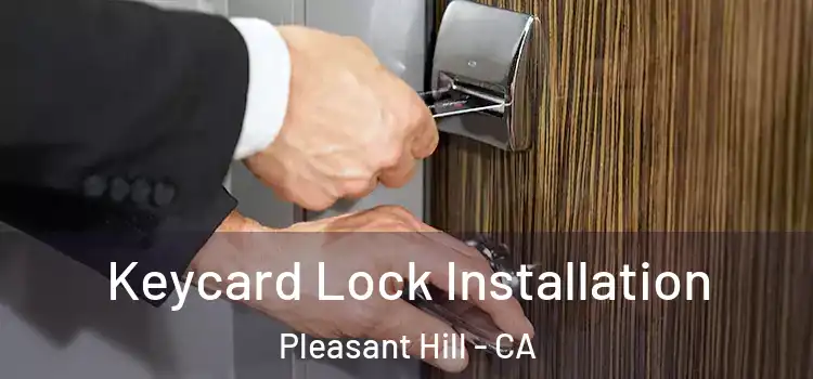 Keycard Lock Installation Pleasant Hill - CA
