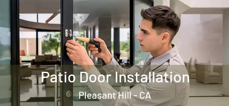 Patio Door Installation Pleasant Hill - CA