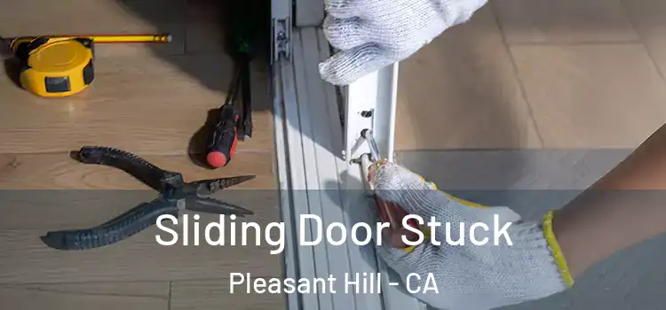 Sliding Door Stuck Pleasant Hill - CA