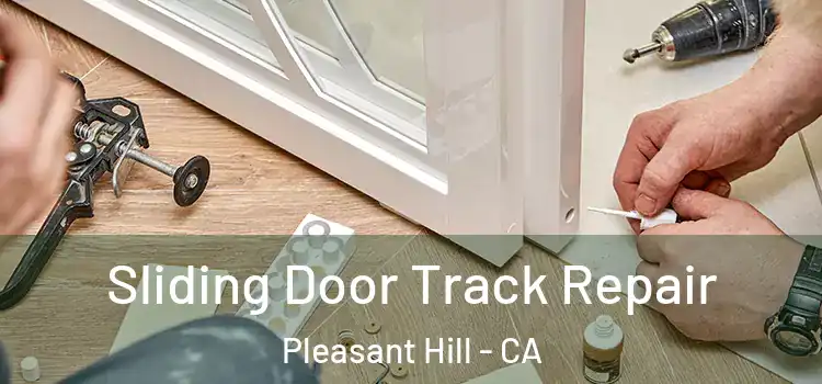 Sliding Door Track Repair Pleasant Hill - CA